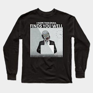 I hope this email finds you well Long Sleeve T-Shirt